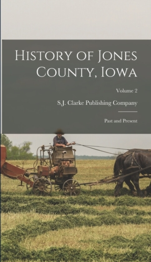 History of Jones County, Iowa av S J Clarke Publishing Company (Hardcover)