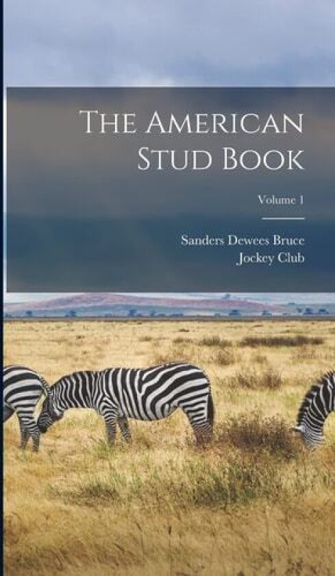 The American Stud Book; Volume 1 av Sanders Dewees Bruce (Hardcover)