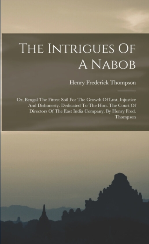 The Intrigues Of A Nabob av Henry Frederick Thompson (Paperback)