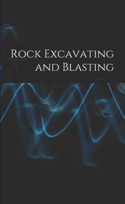 Rock Excavating and Blasting av Anonymous (Paperback)