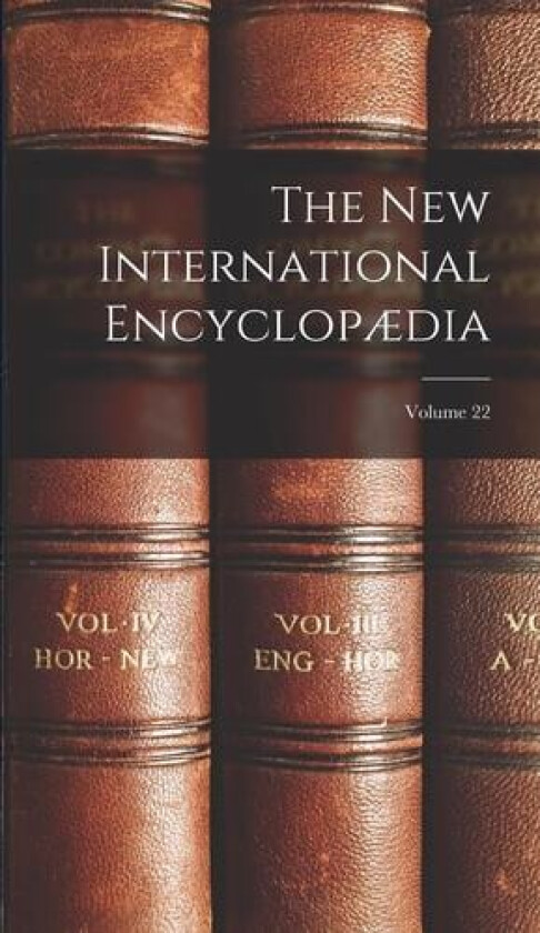 The New International Encyclopaedia; Volume 22 av Anonymous (Hardcover)