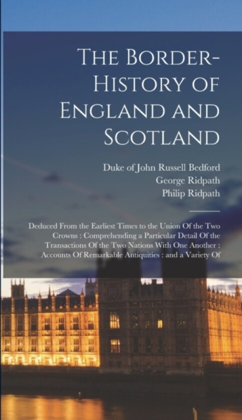 The Border-history of England and Scotland av George Ridpath, Philip Ridpath (Hardcover)