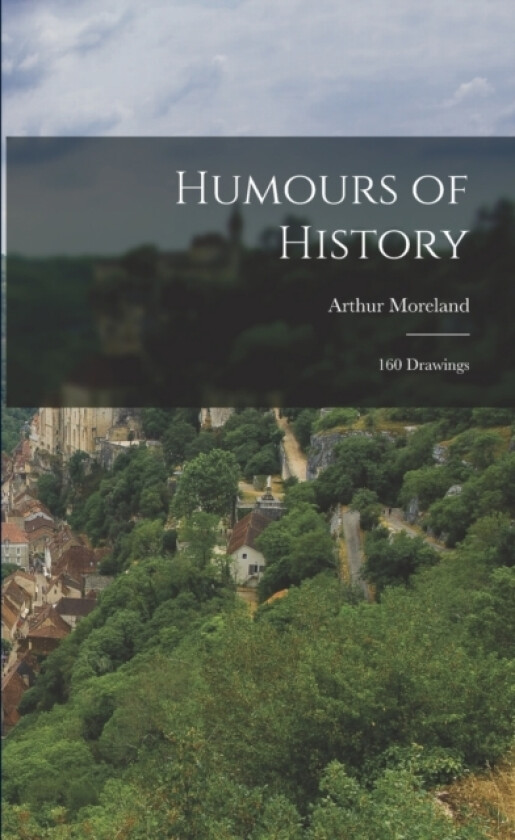Humours of History av Arthur Moreland (Paperback)