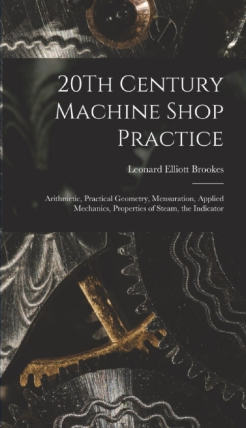 20Th Century Machine Shop Practice av Leonard Elliott Brookes (Hardcover)