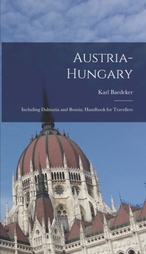 Austria-Hungary av Karl Baedeker (Hardcover)