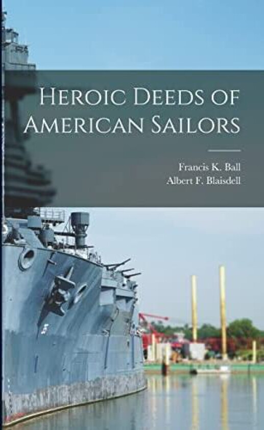 Heroic Deeds of American Sailors av Francis K Ball, Albert F Blaisdell (Paperback)