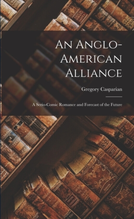 An Anglo-American Alliance av Gregory Casparian (Paperback)