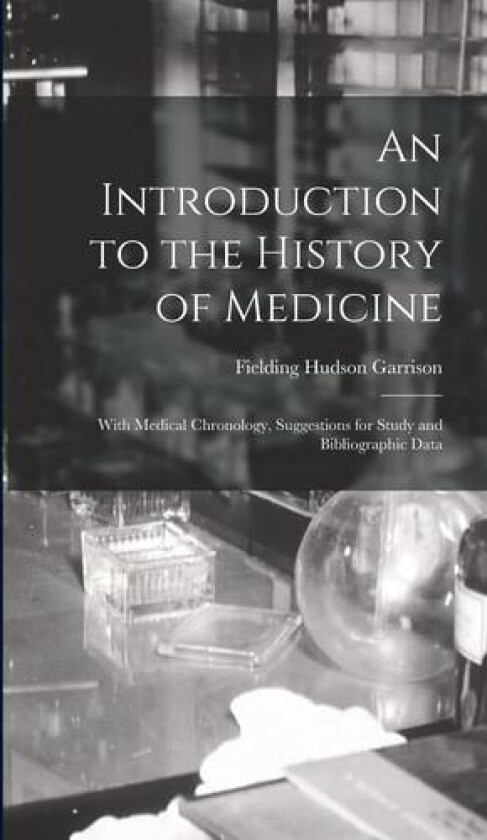 An Introduction to the History of Medicine av Fielding Hudson Garrison (Hardcover)