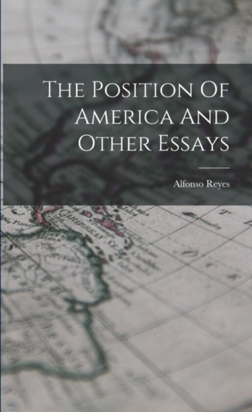 The Position Of America And Other Essays av Alfonso Reyes (Paperback)