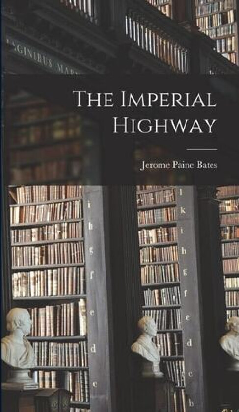 The Imperial Highway av Jerome Paine Bates (Hardcover)