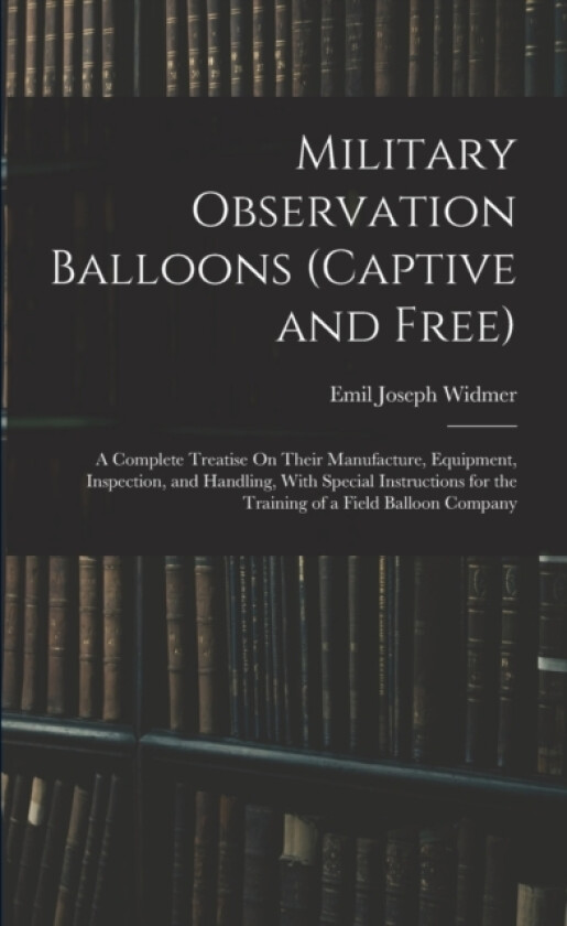 Military Observation Balloons (Captive and Free) av Emil Joseph Widmer (Paperback)
