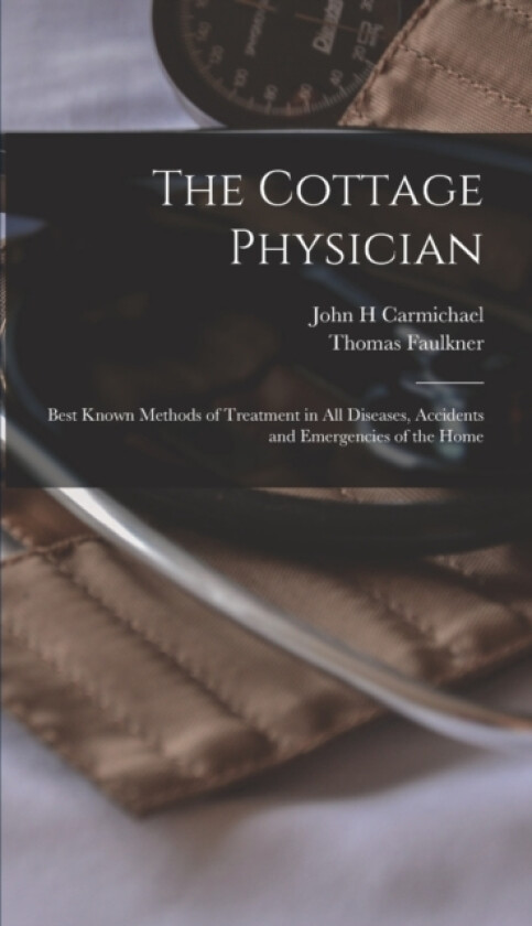 The Cottage Physician av Thomas Faulkner, John H Carmichael (Hardcover)