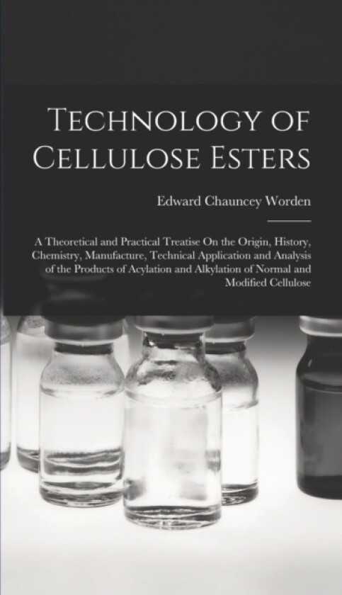 Technology of Cellulose Esters av Edward Chauncey Worden (Hardcover)