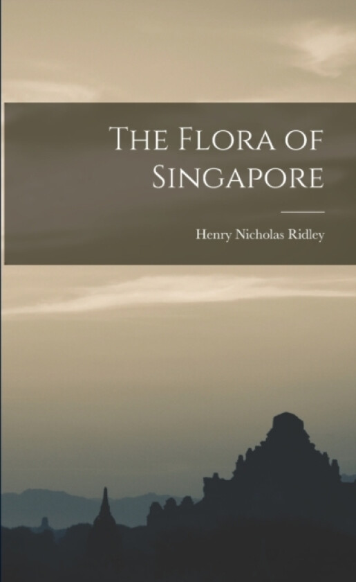 The Flora of Singapore av Henry Nicholas Ridley (Paperback)