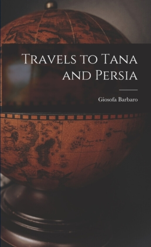 Travels to Tana and Persia av Barbaro Giosofa (Paperback)