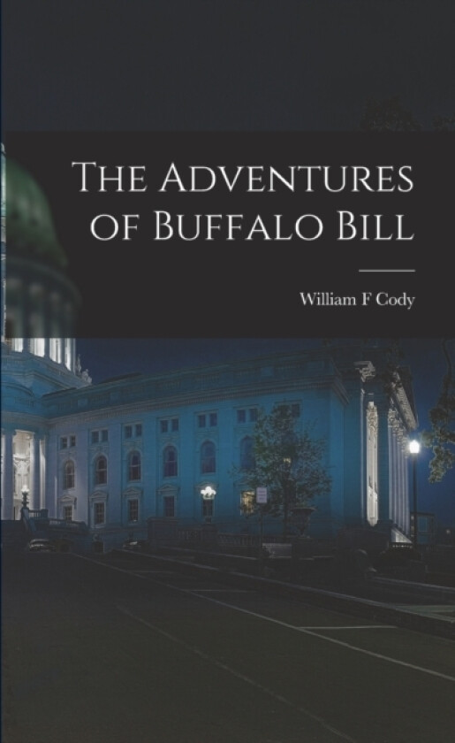 The Adventures of Buffalo Bill av William F Cody (Paperback)