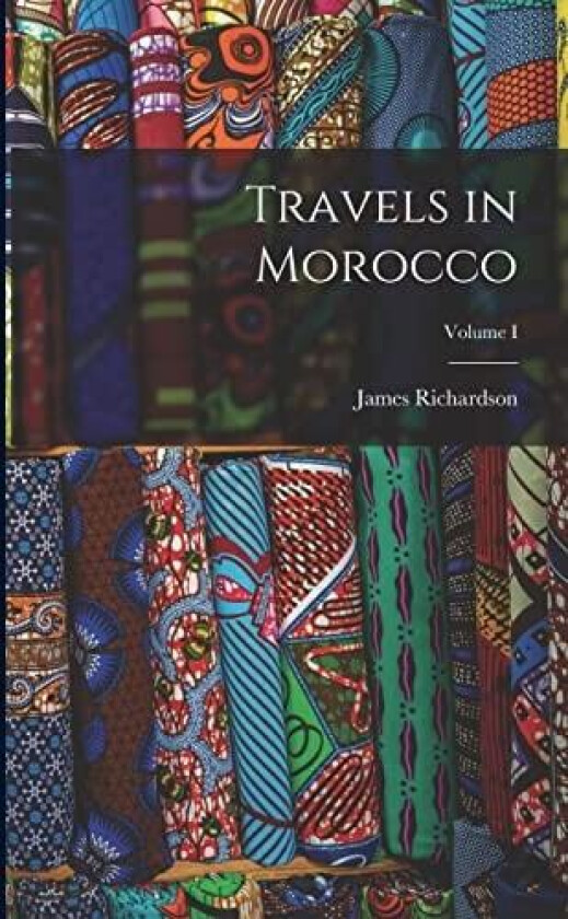 Travels in Morocco; Volume I av James Richardson (Paperback)