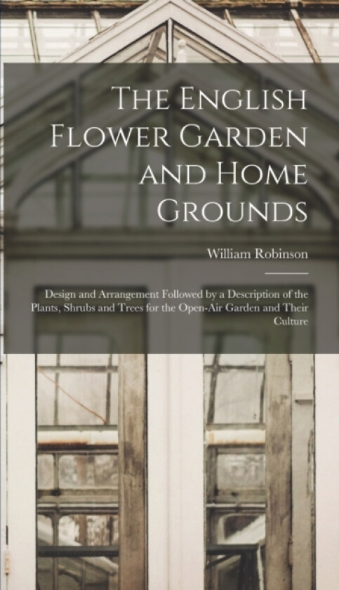 The English Flower Garden and Home Grounds av William Robinson (Hardcover)