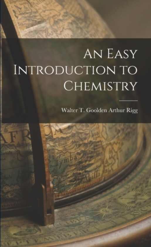 An Easy Introduction to Chemistry av Walter T Goolden Arthur Rigg (Paperback)
