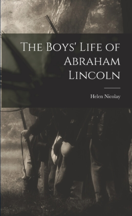 The Boys' Life of Abraham Lincoln av Helen Nicolay (Paperback)