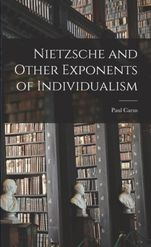 Nietzsche and Other Exponents of Individualism av Paul Carus (Paperback)