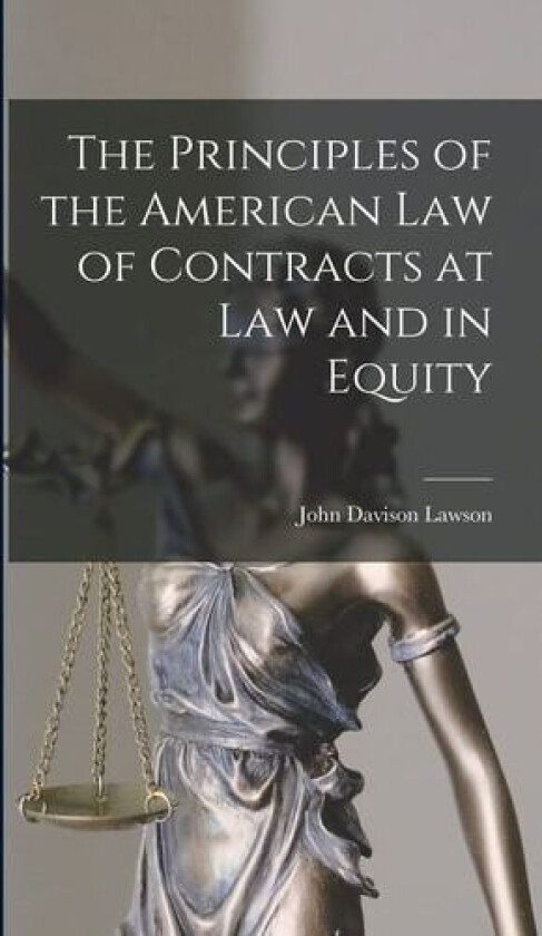 The Principles of the American Law of Contracts at Law and in Equity av John Davison Lawson (Hardcover)
