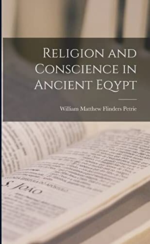 Religion and Conscience in Ancient Eqypt av William Matthew Flinders Petrie (Paperback)