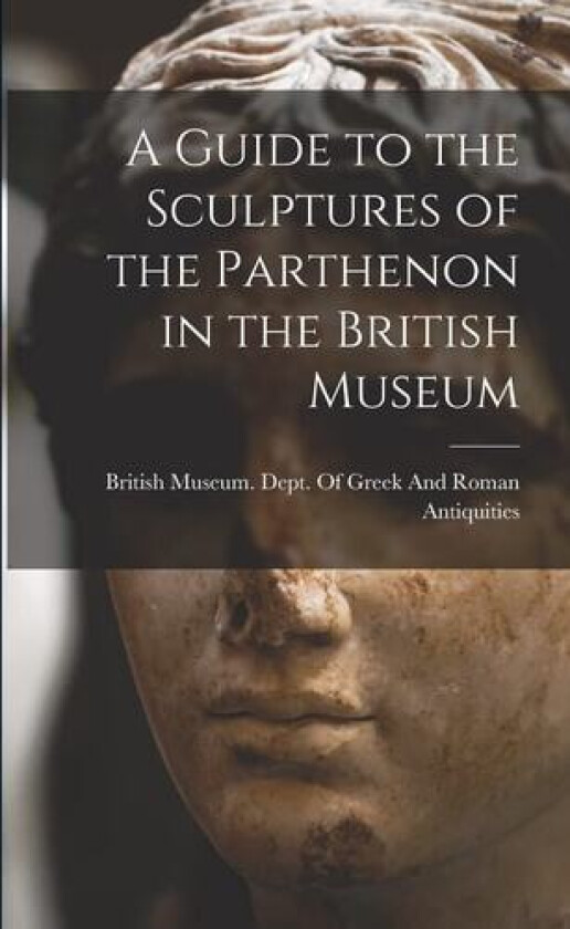 A Guide to the Sculptures of the Parthenon in the British Museum av British Museum Dept of Greek and Ro (Paperback)