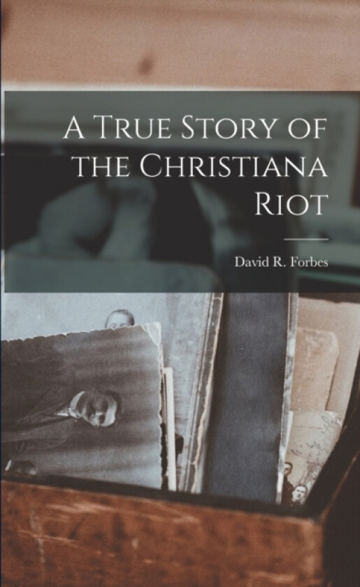 A True Story of the Christiana Riot av David R Forbes (Paperback)