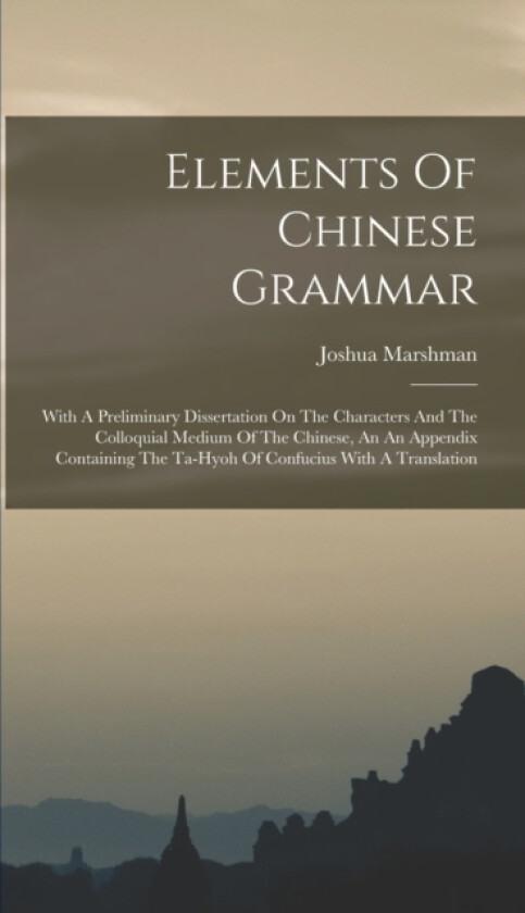 Elements Of Chinese Grammar av Joshua Marshman (Hardcover)