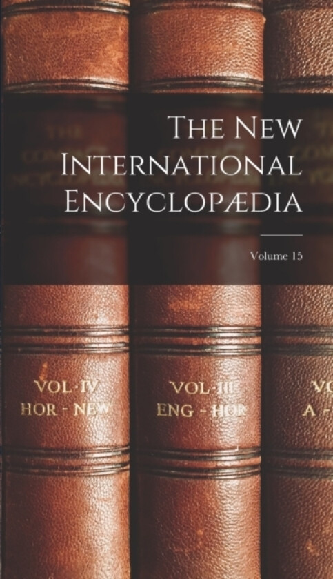 The New International Encyclopaedia; Volume 15 av Anonymous (Hardcover)