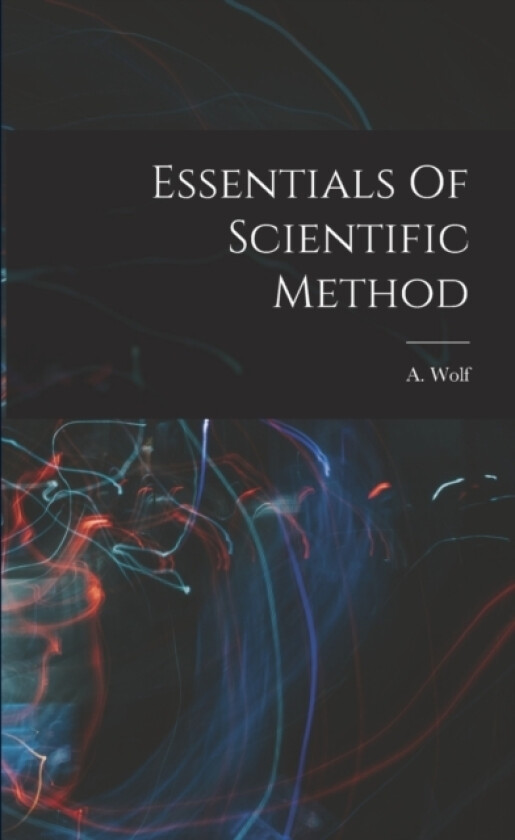 Essentials Of Scientific Method av A Wolf (Paperback)
