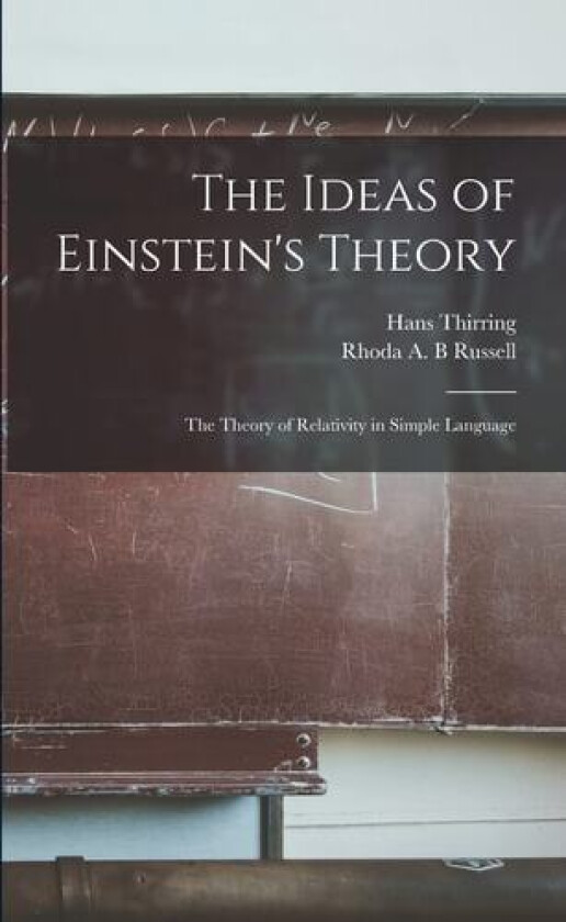 The Ideas of Einstein's Theory: The Theory of Relativity in Simple Language av Hans Thirring, Rhoda A B Russell (Paperback)