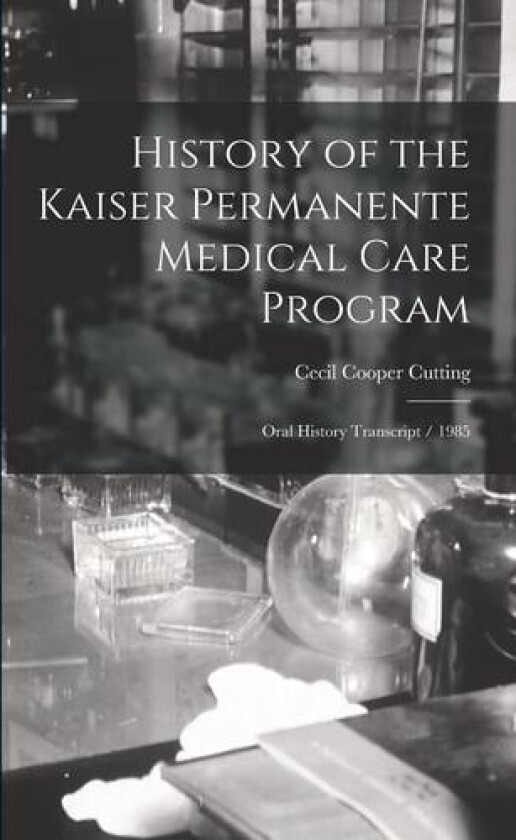 History of the Kaiser Permanente Medical Care Program av Cecil Cooper Cutting (Paperback)
