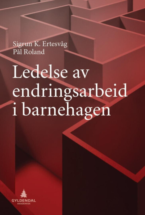 Ledelse av endringsarbeid i barnehagen av Sigrun Karin Ertesvåg, Pål Roland