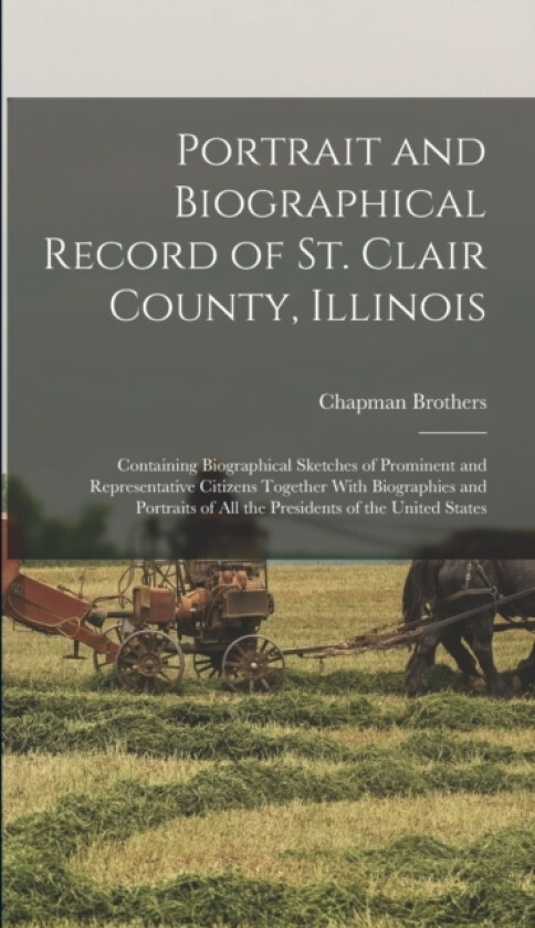 Portrait and Biographical Record of St. Clair County, Illinois av Chapman Brothers 1n (Hardcover)