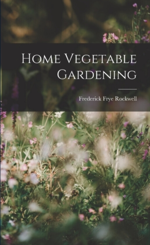 Home Vegetable Gardening av Frederick Frye Rockwell (Paperback)