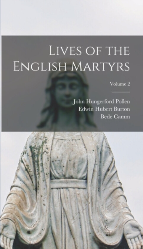Lives of the English Martyrs; Volume 2 av John Hungerford Pollen, Edwin Hubert Burton, Bede Camm (Hardcover)