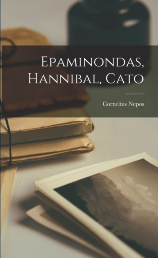 Epaminondas, Hannibal, Cato av Cornelius Nepos (Paperback)