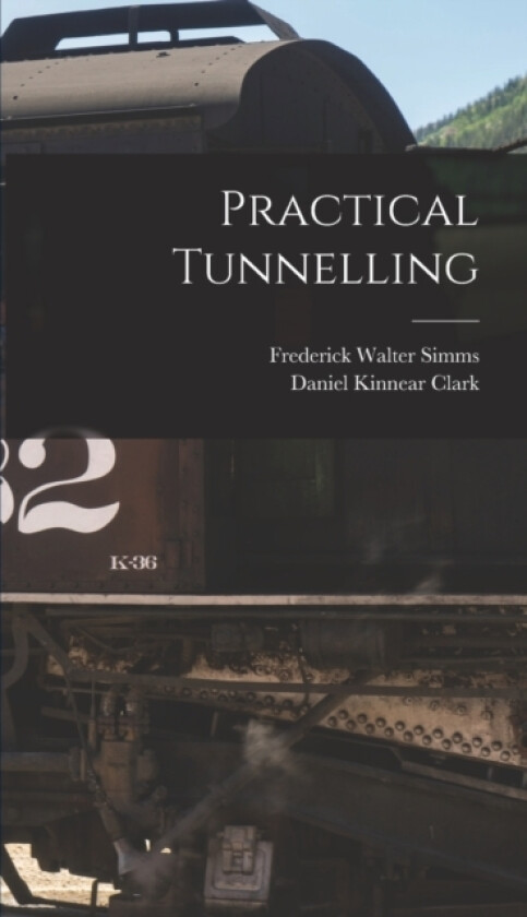 Practical Tunnelling av Frederick Walter Simms, Daniel Kinnear Clark (Hardcover)