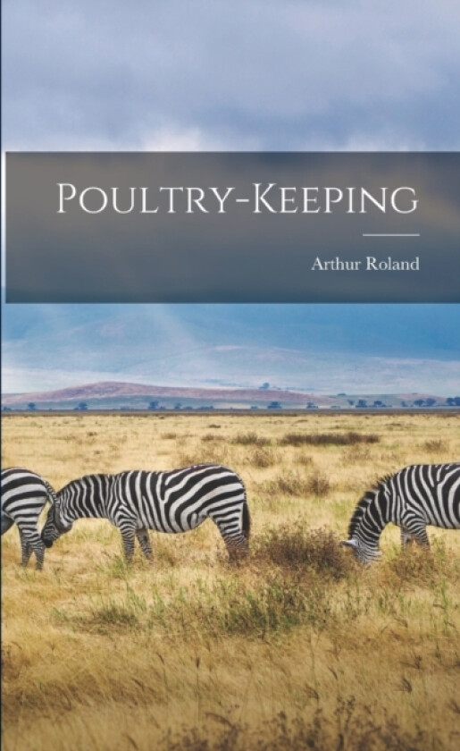 Poultry-Keeping av Arthur Roland (Paperback)