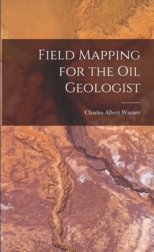 Field Mapping for the Oil Geologist av Charles Albert Warner (Paperback)