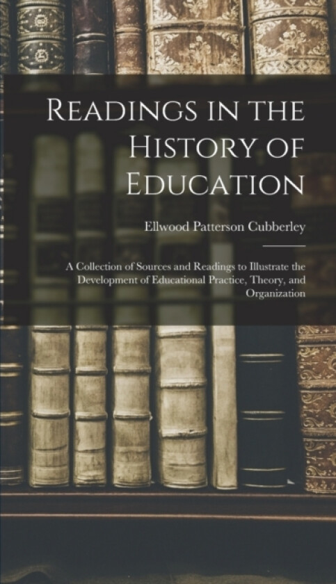 Readings in the History of Education av Ellwood Patterson Cubberley (Hardcover)
