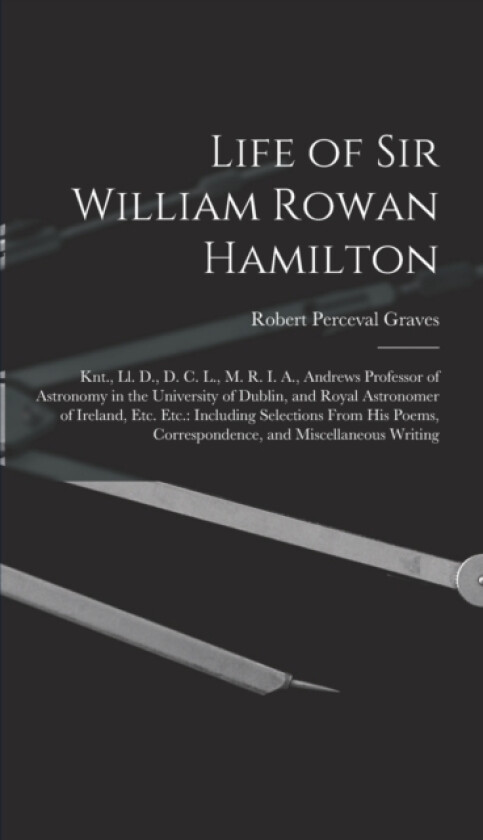 Life of Sir William Rowan Hamilton av Robert Perceval Graves (Hardcover)