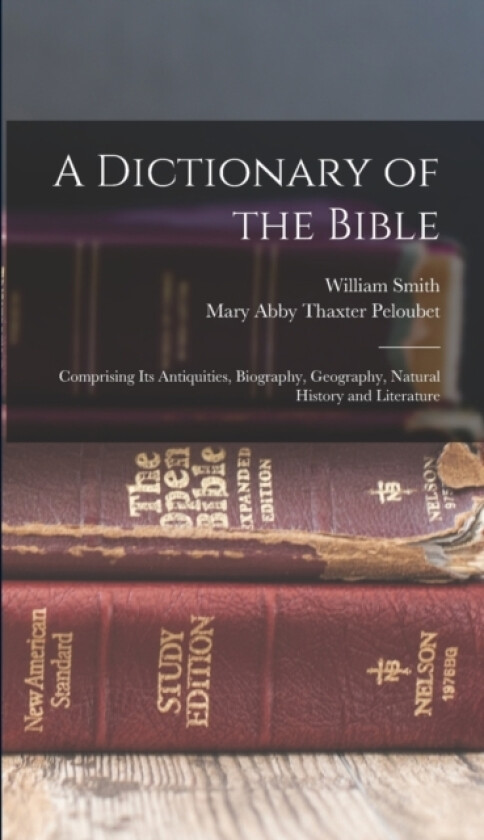 A Dictionary of the Bible av William Smith, Mary Abby Thaxter Peloubet (Hardcover)
