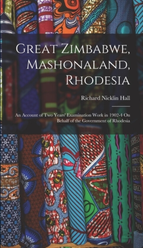 Great Zimbabwe, Mashonaland, Rhodesia av Richard Nicklin Hall (Hardcover)