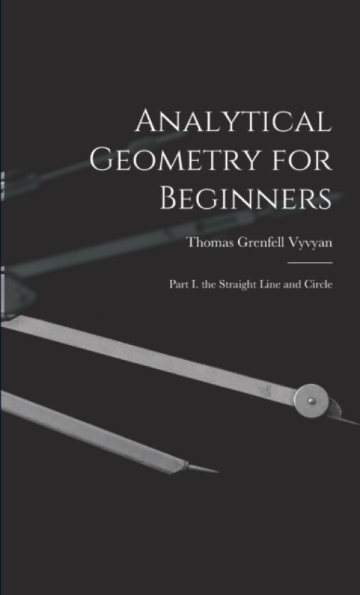 Analytical Geometry for Beginners av Thomas Grenfell Vyvyan (Paperback)