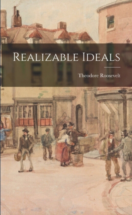 Realizable Ideals av Theodore Roosevelt (Paperback)