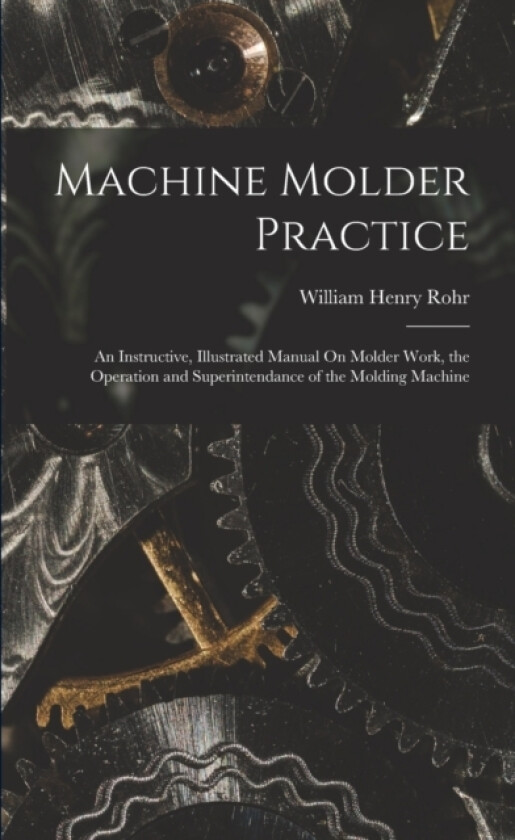 Machine Molder Practice av William Henry Rohr (Paperback)