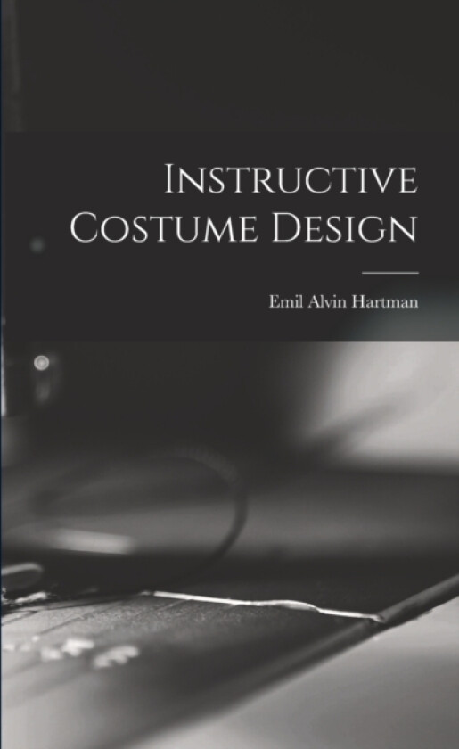 Instructive Costume Design av Emil Alvin Hartman (Paperback)